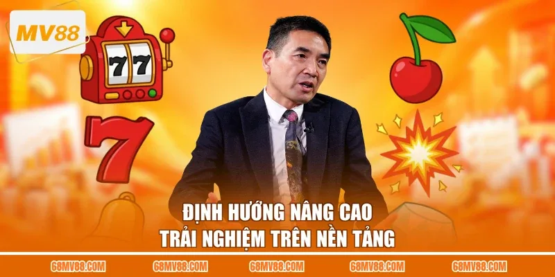 Định hướng nâng cao trải nghiệm trên nền tảng
