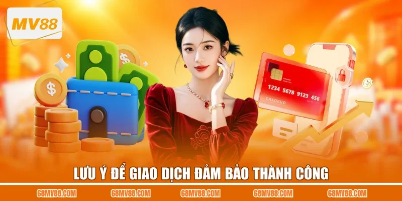 Lưu ý để giao dịch đảm bảo thành công