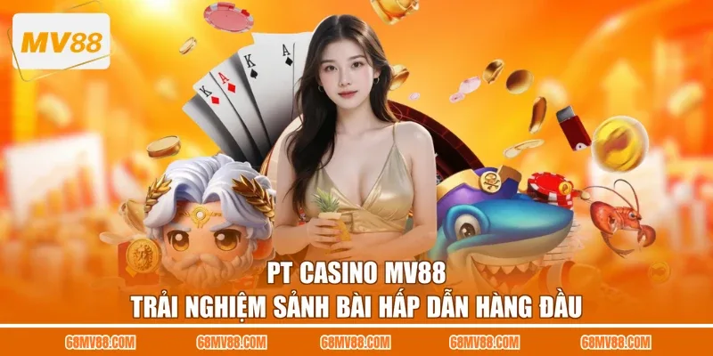 PT Casino MV88 - Trải Nghiệm Sảnh Bài Hấp Dẫn Hàng Đầu