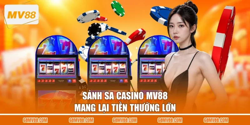 Sảnh SA Casino MV88 mang lại tiền thưởng lớn
