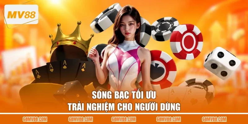 Sòng bạc tối ưu trải nghiệm cho người dùng