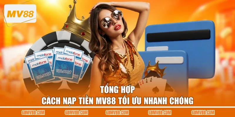 Tổng hợp cách nạp tiền MV88 tối ưu nhanh chóng