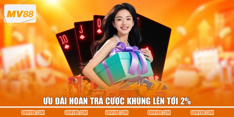 Ưu đãi hoàn trả cược khủng lên tới 2%